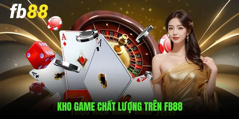 Kho game chất lượng top 1 chỉ có trên FB88